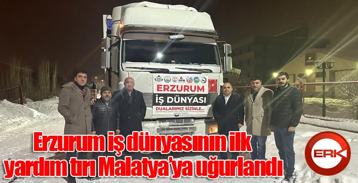 Erzurum iş dünyasının ilk yardım tırı Malatya’ya uğurlandı