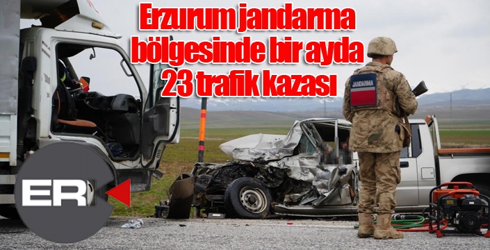 Erzurum jandarma bölgesinde bir ayda 23 trafik kazası