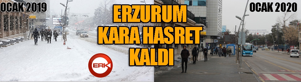 Erzurum kara hasret kaldı...