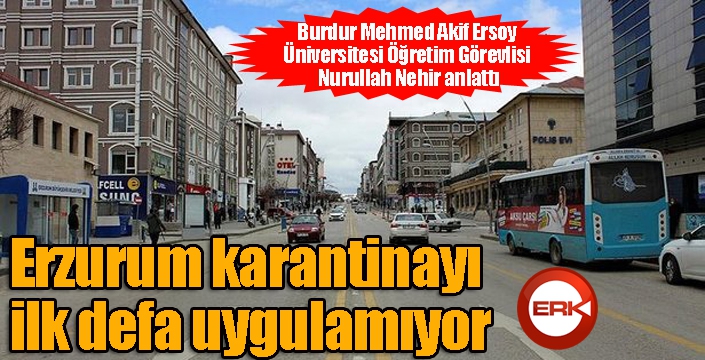 Erzurum karantinayı ilk defa uygulamıyor