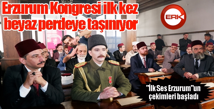 Erzurum Kongresi ilk kez beyaz perdeye taşınıyor