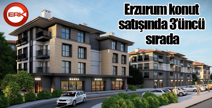 Erzurum konut satışında 3’üncü sırada