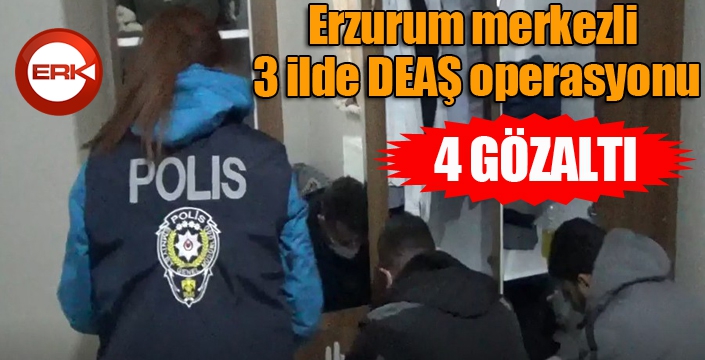 Erzurum merkezli 3 ilde DEAŞ operasyonu: 4 gözaltı