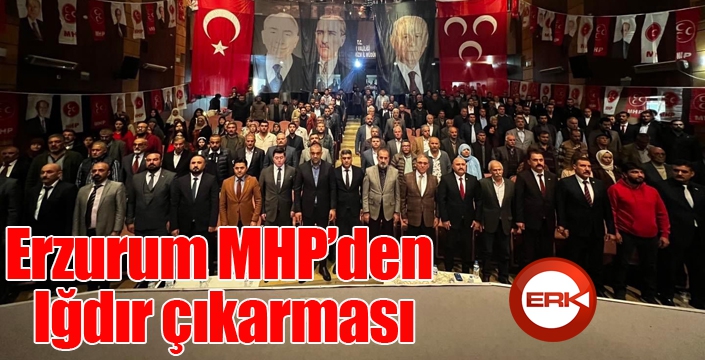 Erzurum MHP’den Iğdır çıkarması