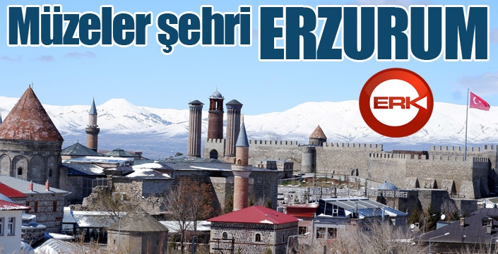 Erzurum “Müzeler Şehri” 