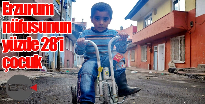 Erzurum nüfusunun yüzde 28’i çocuk