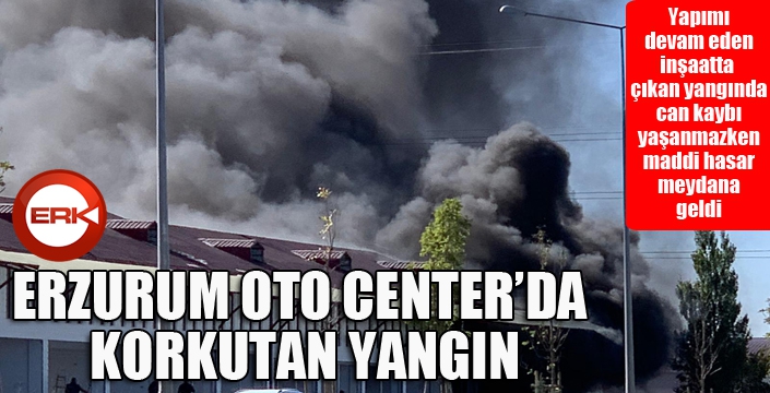 Erzurum Oto Center'da korkutan yangın...