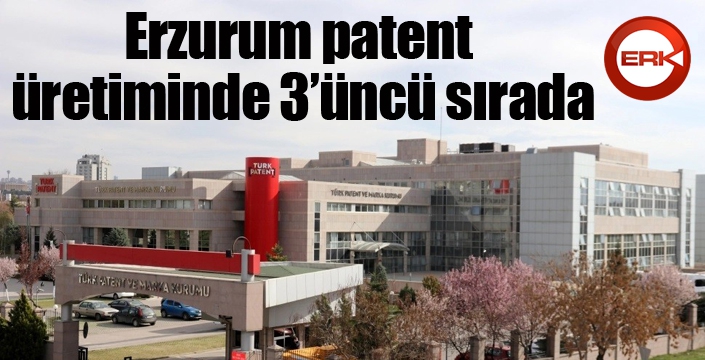 Erzurum patent üretiminde 3’üncü sırada