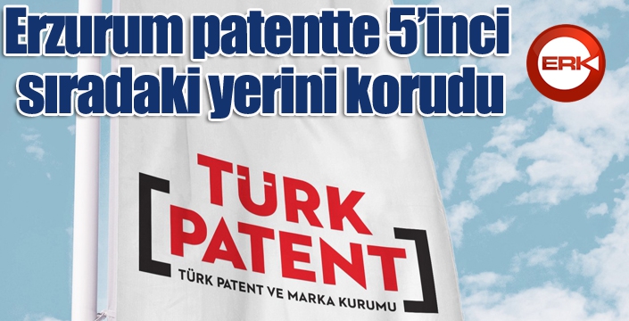 Erzurum patentte 5’inci sıradaki yerini korudu