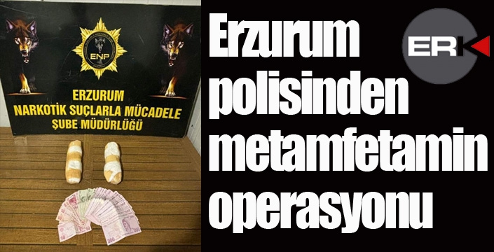Erzurum polisinden metamfetamin operasyonu