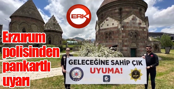 Erzurum polisinden pankartlı uyarı