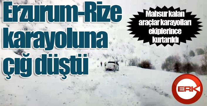 Erzurum-Rize karayoluna çığ düştü