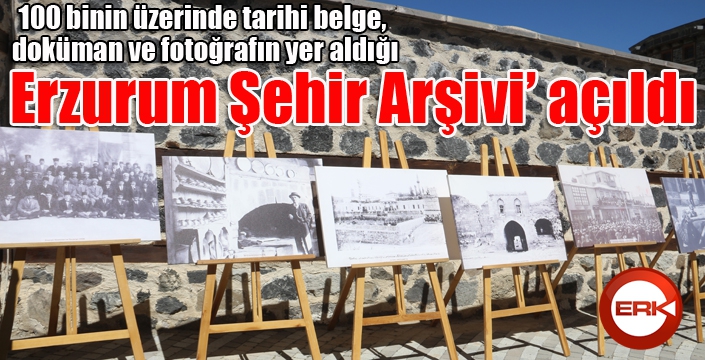 ‘Erzurum Şehir Arşivi’ açıldı