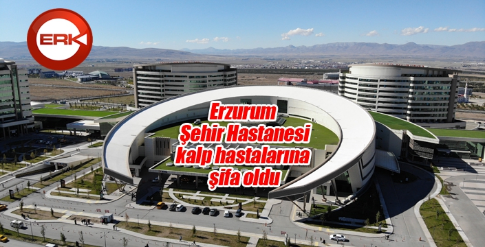 Erzurum Şehir Hastanesi kalp hastalarına şifa oldu