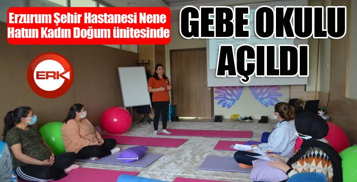 Erzurum Şehir Hastanesi Nene Hatun Kadın Doğum ünitesinde gebe okulu açıldı