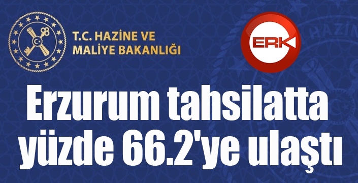 Erzurum tahsilatta yüzde 66.2'ye ulaştı