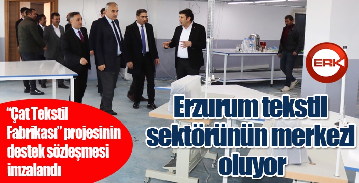 Erzurum tekstil sektörünün merkezi oluyor