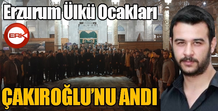 Erzurum Ülkü Ocakları Çakıroğlu'nu andı