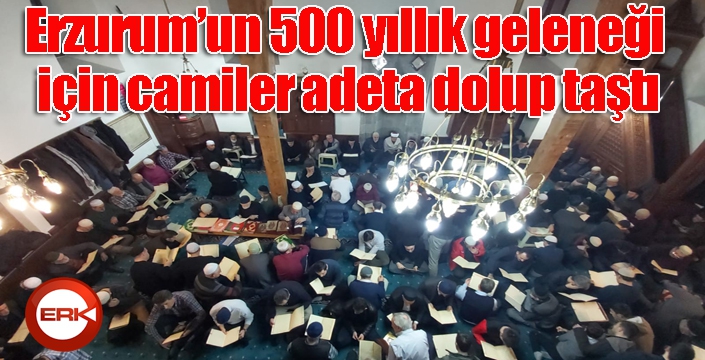 Erzurum’un 500 yıllık geleneği için camiler adeta dolup taştı