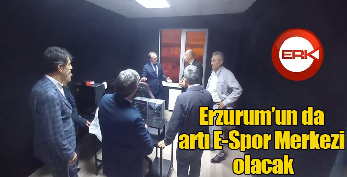 Erzurum’un da artı E-Spor Merkezi olacak