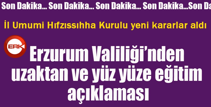 Erzurum Valiliği'nden uzaktan ve yüz yüze eğitim açıklaması...