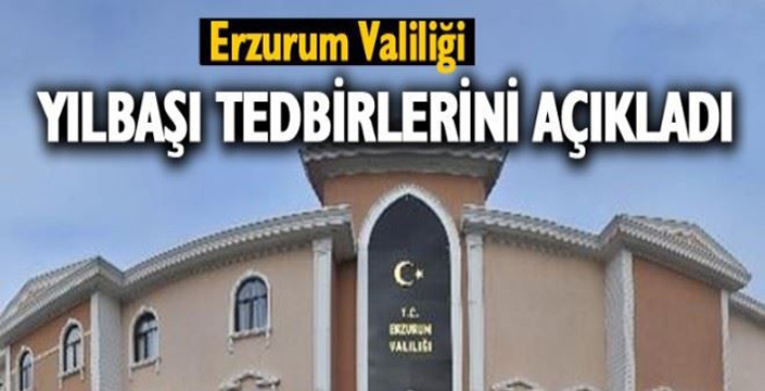 Erzurum Valiliği'nden yılbaşı öncesi güvenlik tedbirleri