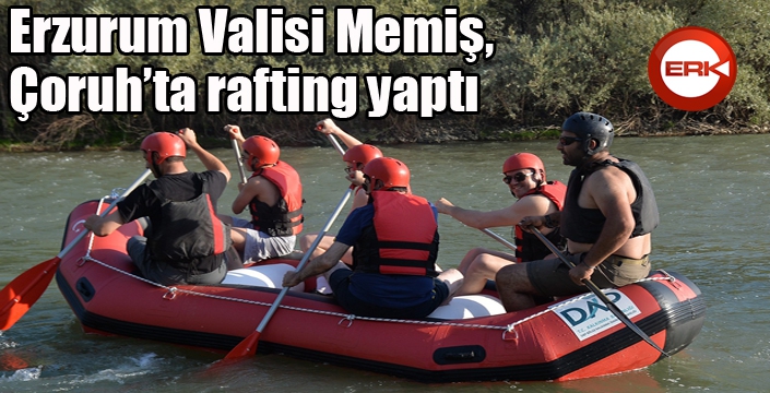 Erzurum Valisi Memiş, Çoruh’ta rafting yaptı