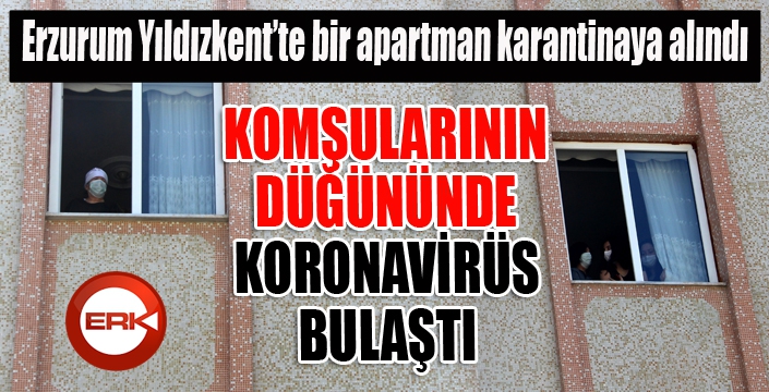 Erzurum Yıldızkent'te bir apartman karantinaya alındı...