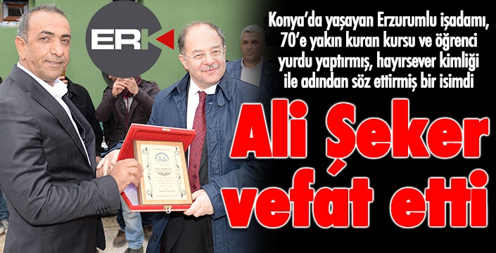 Erzurumlu hayırsever işadamı Ali Şeker vefat etti