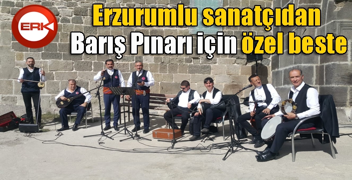 Erzurumlu sanatçıdan Barış Pınarı için özel beste