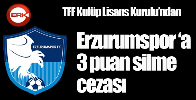 Erzurumspor'a 3 puan silme cezası...