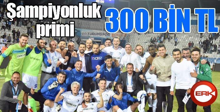 Erzurumspor’a şampiyonluk primi müjdesi