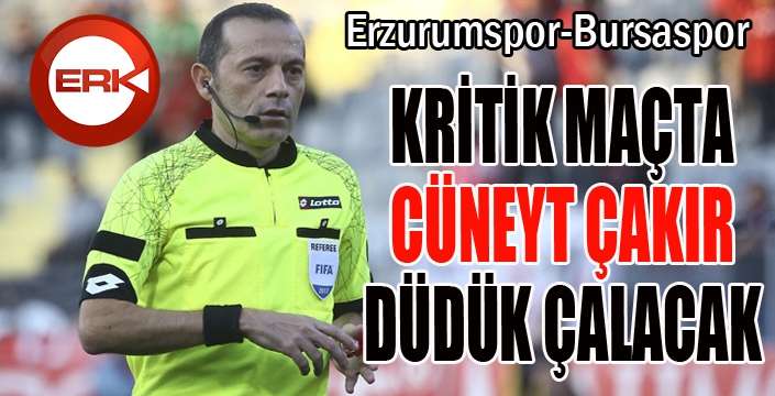 Erzurumspor-Bursaspor maçını Cüneyt Çakır yönetecek...