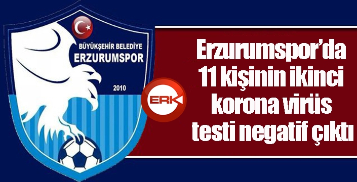 Erzurumspor’da 11 kişinin ikinci korona virüs testi negatif çıktı