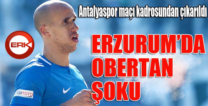 Erzurumspor'da Antalyaspor maçı öncesi Obertan şoku...