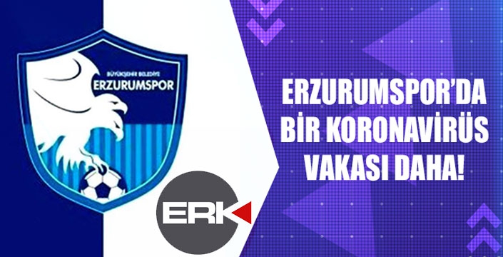 Erzurumspor'da bir korona vakası daha...