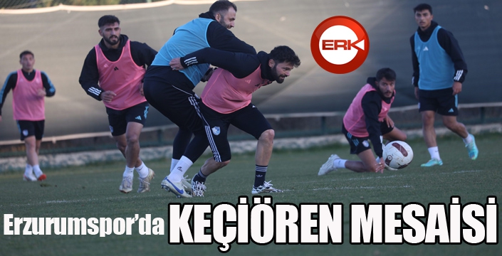 Erzurumspor’da Keçiören mesaisi