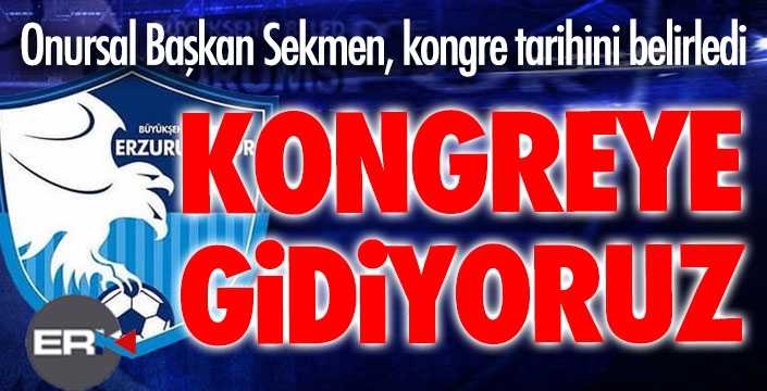 Erzurumspor'da kongre tarihi belli oldu