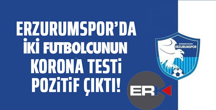 Erzurumspor'da şok... 2 futbolcu da daha virüs çıktı...