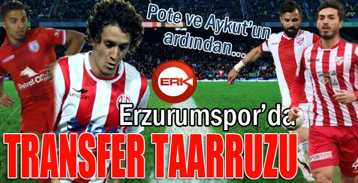 Erzurumspor'da transfer taarruzu...