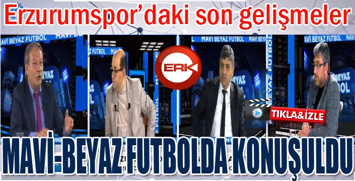 Erzurumspor'daki son gelişmeler Mavi-Beyaz futbolda konuşuldu...