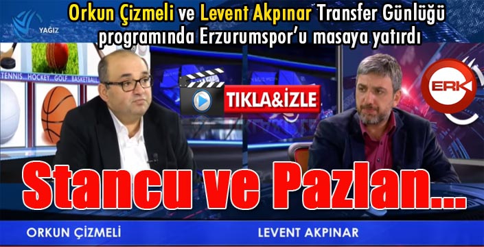 Erzurumspor'daki son gelişmeler Transfer Günlüğü programında masaya yatırıldı