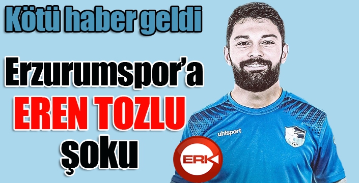 Eren Tozlu'dan kötü haber...