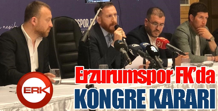Erzurumspor FK’da kongre kararı
