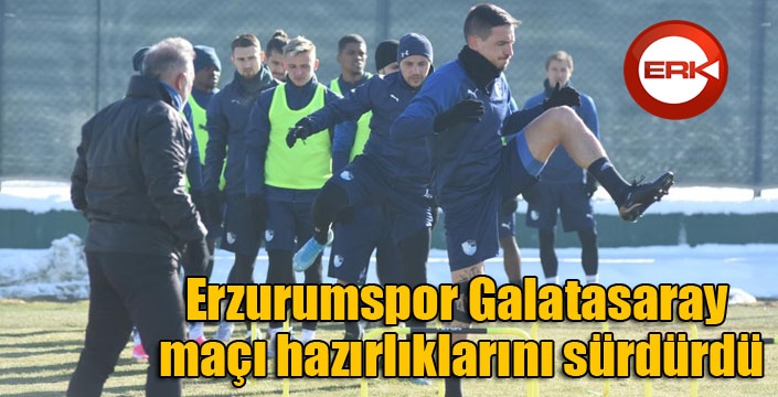 Erzurumspor Galatasaray maçı hazırlıklarını sürdürdü