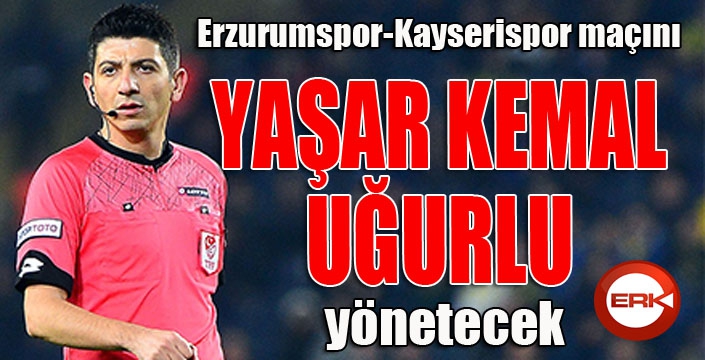 Erzurumspor-Kayserispor maçını Yaşar Kemal Uğurlu yönetecek