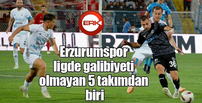 Erzurumspor ligde galibiyeti olmayan 5 takımdan biri