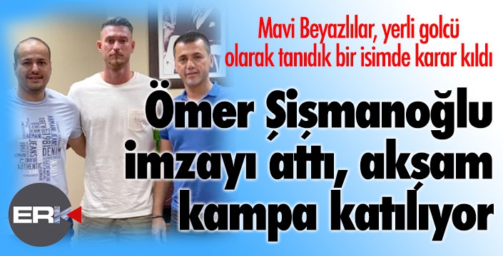 Erzurumspor, Ömer Şişmanoğlu'nu açıkladı
