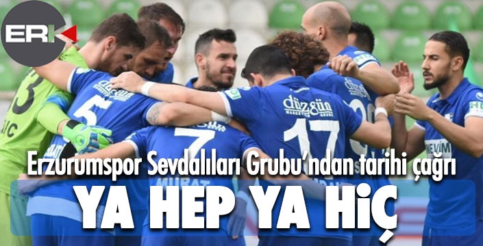 Erzurumspor Sevdalıları'ndan tarihi çağrı: YA HEP YA HİÇ!