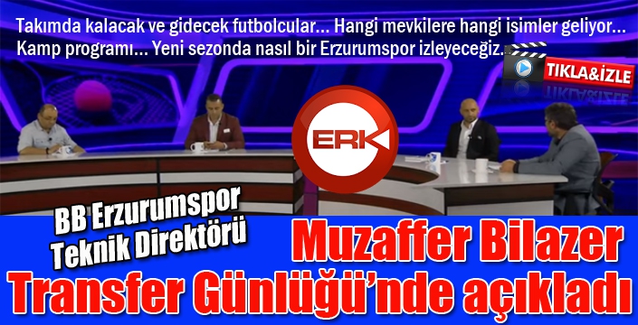 Erzurumspor Teknik Direktörü Muzaffer Bilazer'den önemli açıklamalar...